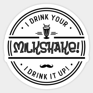 I Drink Your Milkshake! Sticker